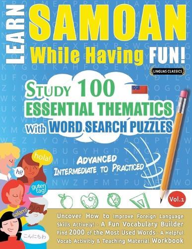 Learn Samoan While Having Fun! - Advanced: Intermediate to Practiced - Study 100 Essential Thematics with Word Search Puzzles - Vol.1