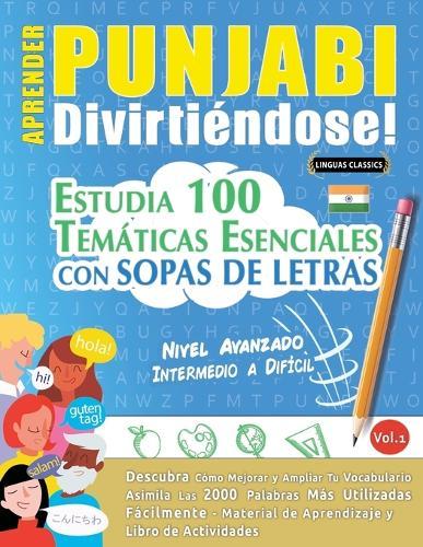 Aprender Punjabi Divirtiéndose! - Nivel Avanzado: Intermedio a Difícil - Estudia 100 Temáticas Esenciales Con Sopas de Letras - Vol.1