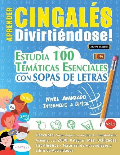 Aprender Cingalés Divirtiéndose! - Nivel Avanzado: Intermedio a Difícil - Estudia 100 Temáticas Esenciales Con Sopas de Letras - Vol.1