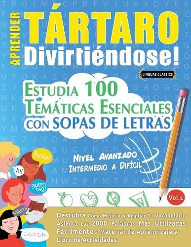 Aprender Tártaro Divirtiéndose! - Nivel Avanzado: Intermedio a Difícil - Estudia 100 Temáticas Esenciales Con Sopas de Letras - Vol.1