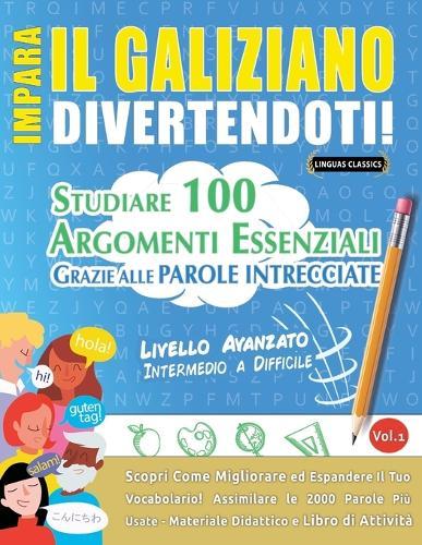Impara Il Galiziano Divertendoti! - Livello Avanzato: Intermedio a Difficile - Studiare 100 Argomenti Essenziali Grazie Alle Parole Intrecciate - Vol.1