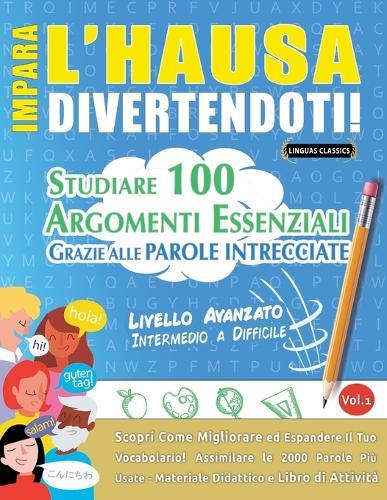 Impara l'Hausa Divertendoti! - Livello Avanzato: Intermedio a Difficile - Studiare 100 Argomenti Essenziali Grazie Alle Parole Intrecciate