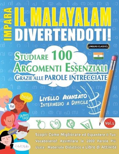 Impara Il Malayalam Divertendoti! - Livello Avanzato: Intermedio a Difficile - Studiare 100 Argomenti Essenziali Grazie Alle Parole Intrecciate - Vol.1