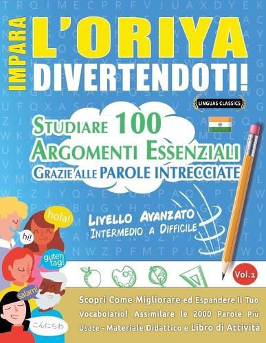 Impara l'Oriya Divertendoti! - Livello Avanzato: Intermedio a Difficile - Studiare 100 Argomenti Essenziali Grazie Alle Parole Intrecciate