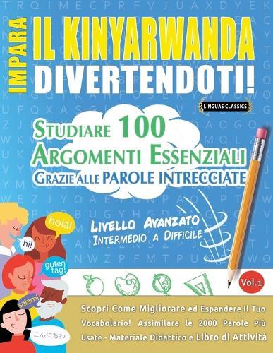 Impara Il Kinyarwanda Divertendoti! - Livello Avanzato: Intermedio a Difficile - Studiare 100 Argomenti Essenziali Grazie Alle Parole Intrecciate