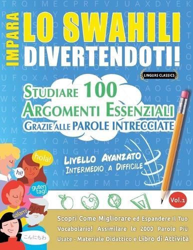 Impara Lo Swahili Divertendoti! - Livello Avanzato: Intermedio a Difficile - Studiare 100 Argomenti Essenziali Grazie Alle Parole Intrecciate
