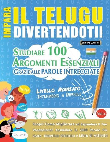 Impara Il Telugu Divertendoti! - Livello Avanzato: Intermedio a Difficile - Studiare 100 Argomenti Essenziali Grazie Alle Parole Intrecciate