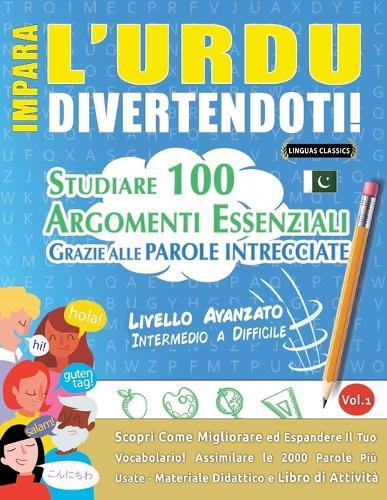 Impara l'Urdu Divertendoti! - Livello Avanzato: Intermedio a Difficile - Studiare 100 Argomenti Essenziali Grazie Alle Parole Intrecciate