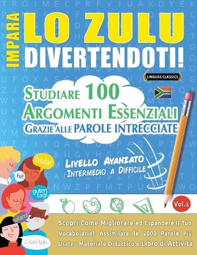 Impara Lo Zulu Divertendoti! - Livello Avanzato: Intermedio a Difficile - Studiare 100 Argomenti Essenziali Grazie Alle Parole Intrecciate