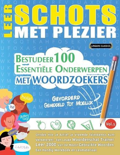 Leer Schots Met Plezier - Gevorderd: Gemiddeld Tot Moeilijk - Bestudeer 100 Essentiële Onderwerpen Met Woordzoekers - Vol.1
