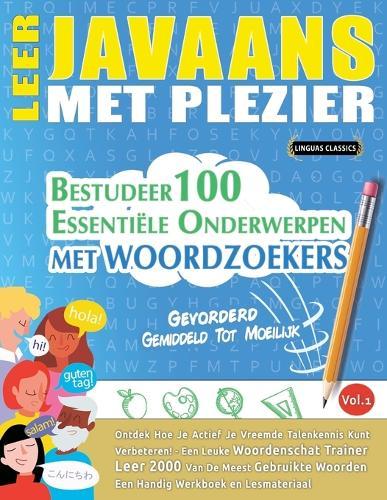 Leer Javaans Met Plezier - Gevorderd: Gemiddeld Tot Moeilijk - Bestudeer 100 Essentiële Onderwerpen Met Woordzoekers - Vol.1