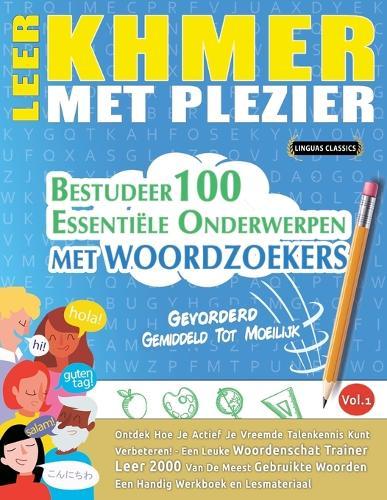 Leer Khmer Met Plezier - Gevorderd: Gemiddeld Tot Moeilijk - Bestudeer 100 Essentiële Onderwerpen Met Woordzoekers - Vol.1