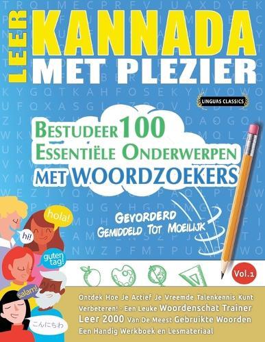 Leer Kannada Met Plezier - Gevorderd: Gemiddeld Tot Moeilijk - Bestudeer 100 Essentiële Onderwerpen Met Woordzoekers - Vol.1