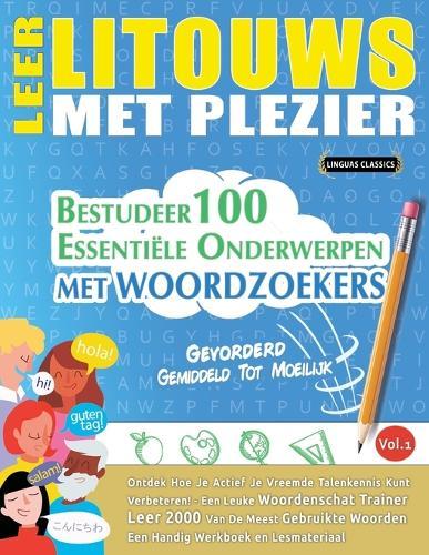 Leer Litouws Met Plezier - Gevorderd: Gemiddeld Tot Moeilijk - Bestudeer 100 Essentiële Onderwerpen Met Woordzoekers - Vol.1