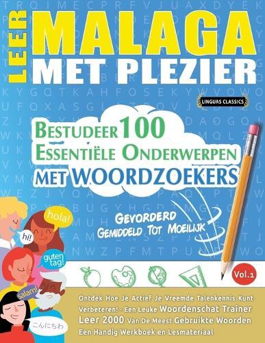Leer Malaga Met Plezier - Gevorderd: Gemiddeld Tot Moeilijk - Bestudeer 100 Essentiële Onderwerpen Met Woordzoekers - Vol.1