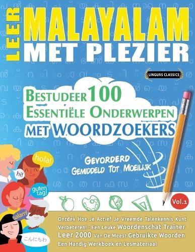 Leer Malayalam Met Plezier - Gevorderd: Gemiddeld Tot Moeilijk - Bestudeer 100 Essentiële Onderwerpen Met Woordzoekers - Vol.1
