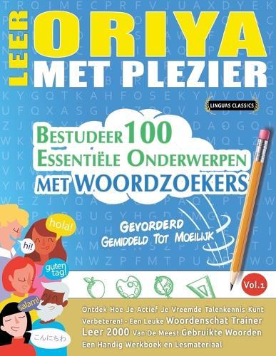 Leer Oriya Met Plezier - Gevorderd: Gemiddeld Tot Moeilijk - Bestudeer 100 Essentiële Onderwerpen Met Woordzoekers - Vol.1