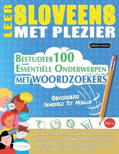 Leer Sloveens Met Plezier - Gevorderd: Gemiddeld Tot Moeilijk - Bestudeer 100 Essentiële Onderwerpen Met Woordzoekers - Vol.1