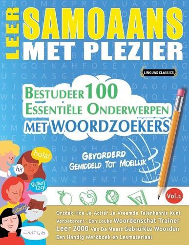 Leer Samoaans Met Plezier - Gevorderd: Gemiddeld Tot Moeilijk - Bestudeer 100 Essentiële Onderwerpen Met Woordzoekers - Vol.1