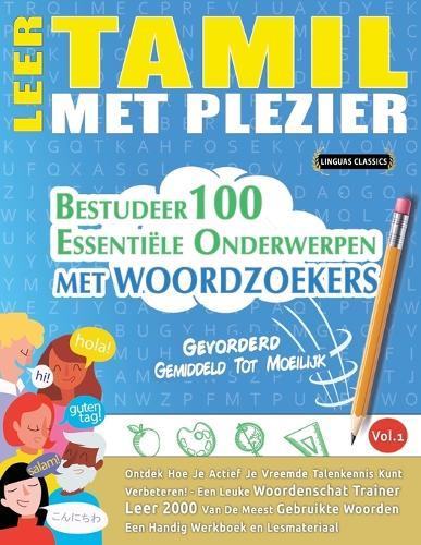 Leer Tamil Met Plezier - Gevorderd: Gemiddeld Tot Moeilijk - Bestudeer 100 Essentiële Onderwerpen Met Woordzoekers - Vol.1