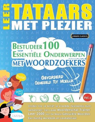 Leer Tataars Met Plezier - Gevorderd: Gemiddeld Tot Moeilijk - Bestudeer 100 Essentiële Onderwerpen Met Woordzoekers - Vol.1