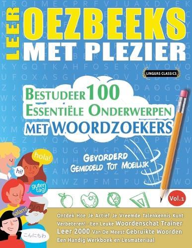 Leer Oezbeeks Met Plezier - Gevorderd: Gemiddeld Tot Moeilijk - Bestudeer 100 Essentiële Onderwerpen Met Woordzoekers - Vol.1