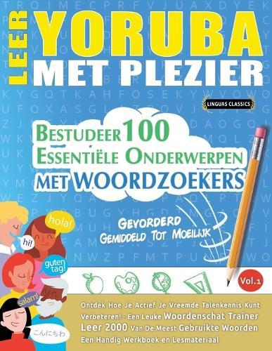 Leer Yoruba Met Plezier - Gevorderd: Gemiddeld Tot Moeilijk - Bestudeer 100 Essentiële Onderwerpen Met Woordzoekers - Vol.1