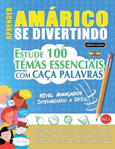 Aprender Amárico Se Divertindo! - Nível Avançados: Intermediário a Difícil - Estude 100 Temas Essenciais Com Caça Palavras - Vol.1