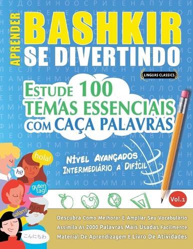 Aprender Bashkir Se Divertindo! - Nível Avançados: Intermediário a Difícil - Estude 100 Temas Essenciais Com Caça Palavras - Vol.1