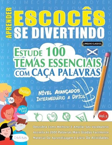 Aprender Escocês Se Divertindo! - Nível Avançados: Intermediário a Difícil - Estude 100 Temas Essenciais Com Caça Palavras - Vol.1