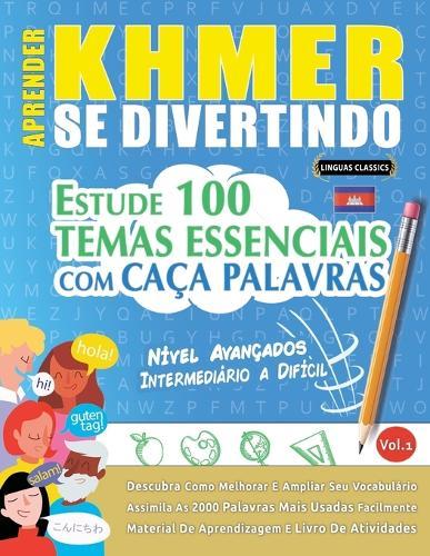 Aprender Khmer Se Divertindo! - Nível Avançados: Intermediário a Difícil - Estude 100 Temas Essenciais Com Caça Palavras - Vol.1