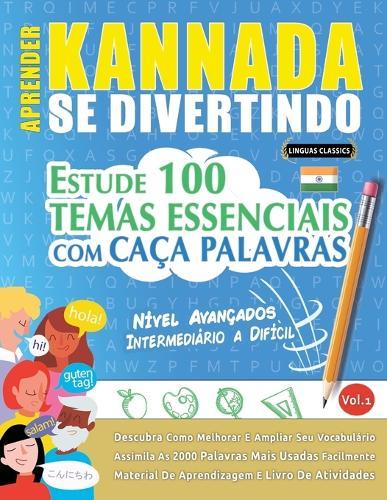 Aprender Kannada Se Divertindo! - Nível Avançados: Intermediário a Difícil - Estude 100 Temas Essenciais Com Caça Palavras - Vol.1
