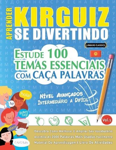 Aprender Kirguiz Se Divertindo! - Nível Avançados: Intermediário a Difícil - Estude 100 Temas Essenciais Com Caça Palavras - Vol.1