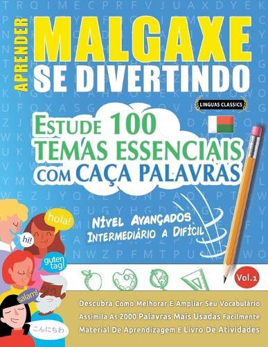 Aprender Malgaxe Se Divertindo! - Nível Avançados: Intermediário a Difícil - Estude 100 Temas Essenciais Com Caça Palavras - Vol.1