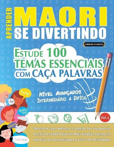 Aprender Maori Se Divertindo! - Nível Avançados: Intermediário a Difícil - Estude 100 Temas Essenciais Com Caça Palavras - Vol.1
