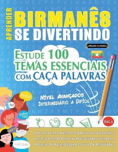 Aprender Birmanês Se Divertindo! - Nível Avançados: Intermediário a Difícil - Estude 100 Temas Essenciais Com Caça Palavras - Vol.1