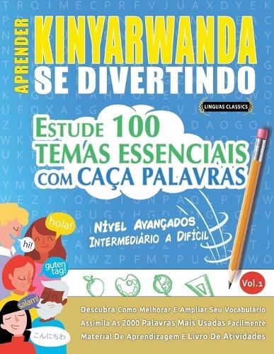Aprender Kinyarwanda Se Divertindo! - Nível Avançados: Intermediário a Difícil - Estude 100 Temas Essenciais Com Caça Palavras - Vol.1