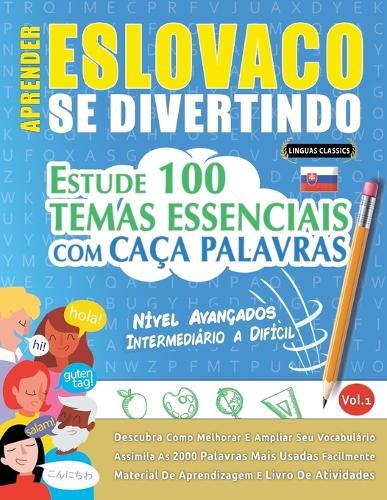 Aprender Eslovaco Se Divertindo! - Nível Avançados: Intermediário a Difícil - Estude 100 Temas Essenciais Com Caça Palavras - Vol.1