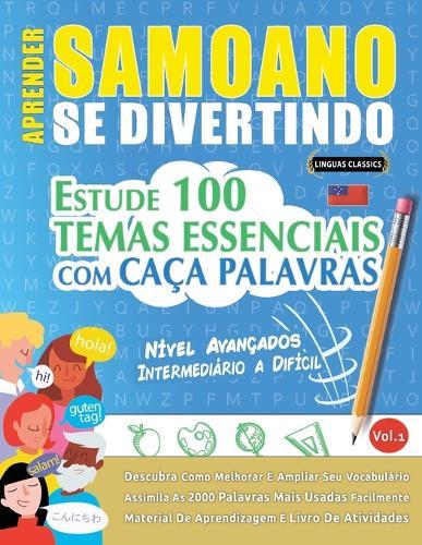 Aprender Samoano Se Divertindo! - Nível Avançados: Intermediário a Difícil - Estude 100 Temas Essenciais Com Caça Palavras - Vol.1
