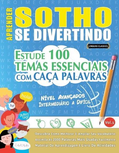 Aprender Sotho Se Divertindo! - Nível Avançados: Intermediário a Difícil - Estude 100 Temas Essenciais Com Caça Palavras - Vol.1