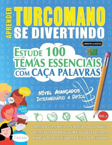 Aprender Turcomano Se Divertindo! - Nível Avançados: Intermediário a Difícil - Estude 100 Temas Essenciais Com Caça Palavras - Vol.1