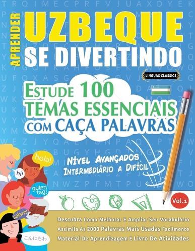 Aprender Uzbeque Se Divertindo! - Nível Avançados: Intermediário a Difícil - Estude 100 Temas Essenciais Com Caça Palavras - Vol.1