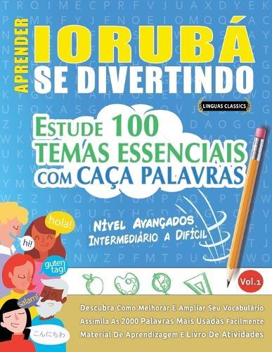 Aprender Iorubá Se Divertindo! - Nível Avançados: Intermediário a Difícil - Estude 100 Temas Essenciais Com Caça Palavras - Vol.1