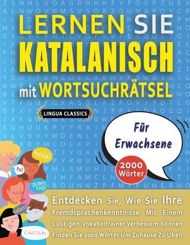 LERNEN SIE KATALANISCH MIT WORTSUCHRÄTSEL FÜR ERWACHSENE - Entdecken Sie, Wie Sie Ihre Fremdsprachenkenntnisse Mit Einem Lustigen Vokabeltrainer Verbessern Können - Finden Sie 2000 Wörter Um Zuhause Zu Üben