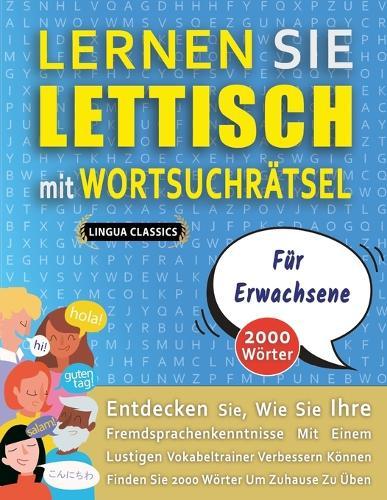 LERNEN SIE LETTISCH MIT WORTSUCHRÄTSEL FÜR ERWACHSENE - Entdecken Sie, Wie Sie Ihre Fremdsprachenkenntnisse Mit Einem Lustigen Vokabeltrainer Verbessern Können - Finden Sie 2000 Wörter Um Zuhause Zu Üben
