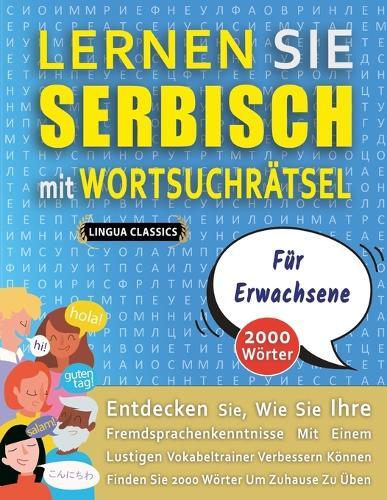 LERNEN SIE SERBISCH MIT WORTSUCHRÄTSEL FÜR ERWACHSENE - Entdecken Sie, Wie Sie Ihre Fremdsprachenkenntnisse Mit Einem Lustigen Vokabeltrainer Verbessern Können - Finden Sie 2000 Wörter Um Zuhause Zu Üben