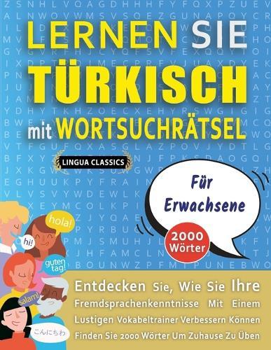 LERNEN SIE TÜRKISCH MIT WORTSUCHRÄTSEL FÜR ERWACHSENE - Entdecken Sie, Wie Sie Ihre Fremdsprachenkenntnisse Mit Einem Lustigen Vokabeltrainer Verbessern Können - Finden Sie 2000 Wörter Um Zuhause Zu Üben