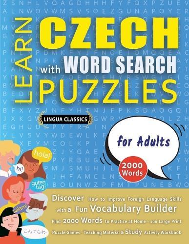 LEARN CZECH WITH WORD SEARCH PUZZLES FOR ADULTS - Discover How to Improve Foreign Language Skills with a Fun Vocabulary Builder. Find 2000 Words to Practice at Home - 100 Large Print Puzzle Games - Teaching Material, Study Activity Workbook
