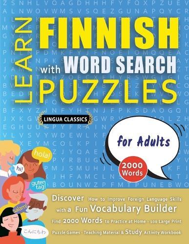 LEARN FINNISH WITH WORD SEARCH PUZZLES FOR ADULTS - Discover How to Improve Foreign Language Skills with a Fun Vocabulary Builder. Find 2000 Words to Practice at Home - 100 Large Print Puzzle Games - Teaching Material, Study Activity Workbook