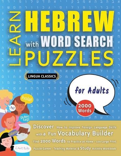 LEARN HEBREW WITH WORD SEARCH PUZZLES FOR ADULTS - Discover How to Improve Foreign Language Skills with a Fun Vocabulary Builder. Find 2000 Words to Practice at Home - 100 Large Print Puzzle Games - Teaching Material, Study Activity Workbook